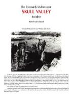 The Extremely Unfortunate Skull Valley Incident di Donald Scott, William Scott edito da Trafford Publishing