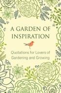 A Garden of Inspiration: Quotations for Lovers of Gardening and Growing di Jo Brielyn edito da Hatherleigh Press