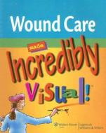 Wound Care Made Incredibly Visual! edito da Lippincott Williams And Wilkins
