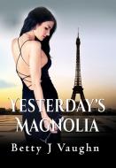 Yesterdays Magnolia di Betty J Vaughn edito da TotalRecall Publications