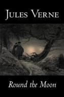Round the Moon by Jules Verne, Fiction, Fantasy & Magic di Jules Verne edito da ALAN RODGERS BOOKS