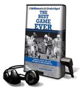 The Best Game Ever: Giants Vs. Colts, 1958, and the Birth of the Modern NFL [With Headphones] di Mark Bowden edito da Findaway World