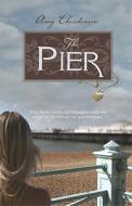 The Pier di Amy Christensen edito da Tate Publishing & Enterprises