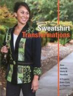Sweatshirt Transformations di Londa Rohlfing edito da C & T Publishing