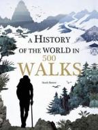 A History of the World in 500 Walks di Sarah Baxter edito da THUNDER BAY PR