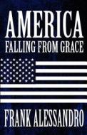 America Falling From Grace di Frank Alessandro edito da America Star Books