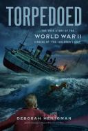 Torpedoed: The True Story of the World War II Sinking of "The Children's Ship" di Deborah Heiligman edito da HENRY HOLT JUVENILE