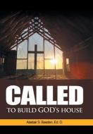 Called To Build God's House di Basden Ed. D. Alastair S. Basden Ed. D. edito da Xlibris US