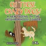 OH THOSE CRAZY DOGS!: A NEW FRIEND IN TH di CAL edito da LIGHTNING SOURCE UK LTD