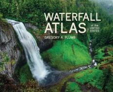 Waterfall Atlas of the United States di Gregory Plumb edito da MOUNTAINEERS BOOKS