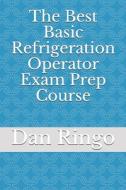 THE BEST BASIC REFRIGERATION OPERATOR E di DAN RINGO JD edito da LIGHTNING SOURCE UK LTD