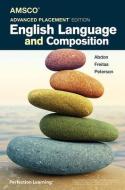 Advanced Placement English Language and Composition di Brandon Abdon, Timothy Freitas, Lauren Peterson edito da PERFECTION LEARNING CORP