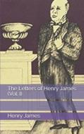 The Letters Of Henry James (Vol. I) di Henry James edito da Independently Published