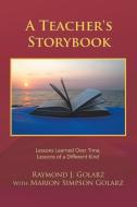 A Teacher's Storybook: Lessons Learned O di RAYMOND J. GOLARZ edito da Lightning Source Uk Ltd