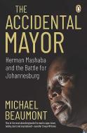 The Accidental Mayor di Michael Beaumont edito da Struik Publishers (pty) Ltd