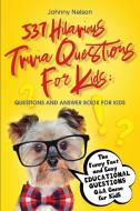 537 Hilarious Trivia Questions for Kids di Johnny Nelson edito da Silk Publishing