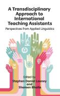Transdisciplinary Approach to International Teaching Assistants di Stephen Daniel Looney edito da Channel View Publications