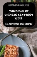 THE BIBLE OF CHINESE KETO DIET 2 IN 1 -100+ FLAVORFUL EASY RECIPES- di Mark Buell Mickael David edito da MICKAEL DAVID, MARK BUELL
