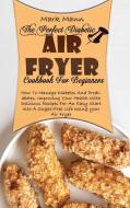 The Perfect Diabetic Air Fryer Cookbook For Beginners di Mark Mann edito da Mark Mann