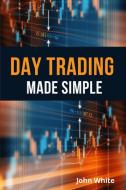 Day Trading Made Simple - 2 Books in 1 di John White edito da My Publishing Empire ltd