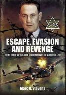 Escape, Evasion and Revenge di Marc H. Stevens edito da Pen & Sword Books Ltd