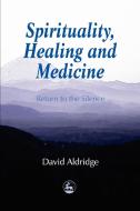 Spirituality, Healing and Medicine di David Aldridge edito da Jessica Kingsley Publishers, Ltd