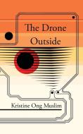 The Drone Outside di Kristine Ong Muslim edito da Eibonvale Press