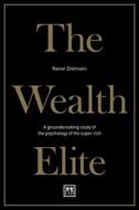 The Wealth Elite: A Groundbreaking Study of the Psychology of the Super Rich di Rainer Zitelmann edito da LID EDIT EMPRESARIAL