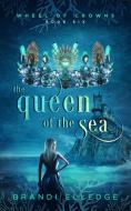 The Queen of the Sea di Brandi Elledge edito da Aelurus Publishing