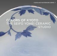 Colors of Kyoto: The Seifū Yohei Ceramic Studio di Shinya Maezaki, Sinéad Vilbar edito da GILES