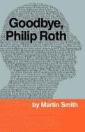 Goodbye, Philip Roth di Martin Smith edito da Pleasure Boat Studio