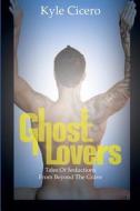Ghost Lovers di Kyle Cicero edito da The Nazca Plains Corporation