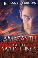 Amaranth of the Wild Things di Brieanna Robertson edito da World Castle Publishing