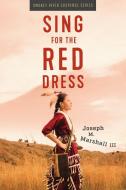 Sing for the Red Dress di Joseph M Marshall edito da Tenacious Woman, LLC