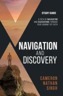 Navigation and Discovery: A Path Of Navigating and Discovering Through Your Journey of Faith - Study Guide di Cameron Nathan Singh edito da KUDU PUB