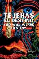 Tejerás el destino / You Will Weave Destiny di Xánath Caraza edito da Flowersong Press