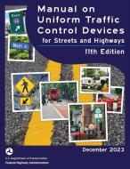 Manual on Uniform Traffic Control Devices for Streets and Highways (MUTCD) 11th Edition, December 2023 (Complete Book, Color Print) di U. S. Department Of Transportation, Federal Highway Administration edito da Independently Published
