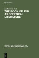 The Book of Job as Sceptical Literature di Katharine J. Dell edito da De Gruyter