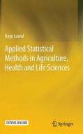 Applied Statistical Methods in Agriculture, Health and Life Sciences di Bayo Lawal edito da Springer-Verlag GmbH