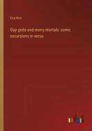 Gay gods and merry mortals: some excursions in verse di Eva Hirn edito da Outlook Verlag