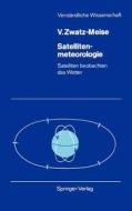 Satellitenmeteorologie di Veronika Zwatz-Meise edito da Springer Berlin Heidelberg