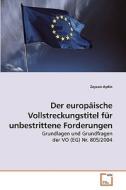 Der europäische Vollstreckungstitel für unbestrittene Forderungen di Zeycan Aydin edito da VDM Verlag
