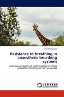 Resistance to breathing in anaesthetic breathing systems di Saul Chemonges edito da LAP Lambert Academic Publishing