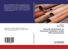 Cationic Surfactants as Corrosion Inhibitors under H2S environment di Elsayed Zaki, Mohamed Migahed, Ahmed Al-Sabagh edito da LAP Lambert Academic Publishing