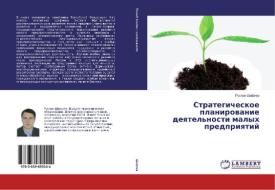 Strategicheskoe planirovanie deyatel'nosti malyh predpriyatij di Ruslan Shafiev edito da LAP Lambert Academic Publishing