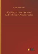 Side-lights on Astronomy and Kindred Fields of Popular Science di Simon Newcomb edito da Outlook Verlag