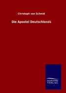 Die Apostel Deutschlands di Christoph Von Schmid edito da TP Verone Publishing