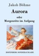 Aurora oder Morgenröte im Aufgang di Jakob Böhme edito da Hofenberg