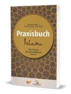 Praxisbuch Islam di Matthias Knödler, Thomas Kowalski, Klaus Mulch edito da Christliche Verlagsges.