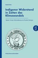 Indigener Widerstand in Zeiten des Klimawandels di Gabriel Kuhn edito da Graswurzelrevolution e.V.